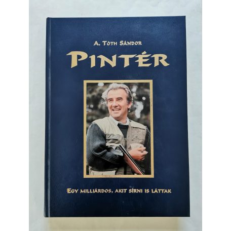 A. Tóth Sándor: Pintér - Egy milliárdos, akit sírni is láttak (számozott)