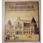 Nagy Gergely: Budapesti vásárcsarnokok a századfordulótól napjainkig (Dedikált)