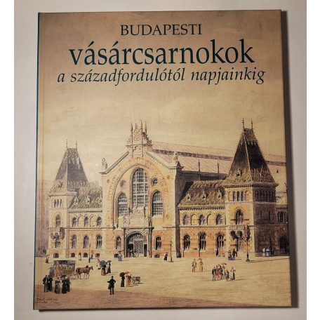 Nagy Gergely: Budapesti vásárcsarnokok a századfordulótól napjainkig (Dedikált)