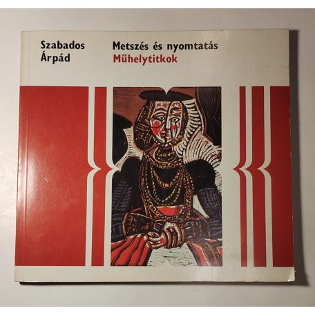 Szabados Árpád: Metszés és nyomtatás - Grafika I. (Műhelytitkok)