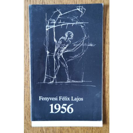 Fenyvesi Félix Lajos: 1956 (Dedikált)