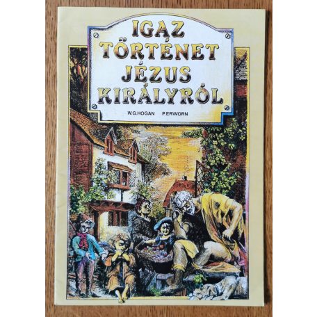 W. G. Hogan - P. Erworn Igaz történet Jézus királyról