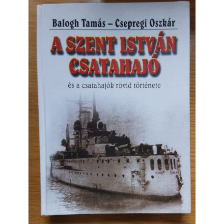 Balogh Tamás-Csepregi Oszkár: A Szent István csatahajó és a csatahajók rövid története