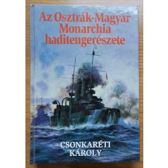   Csonkaréti Károly: Az Osztrák-Magyar Monarchia haditengerészete