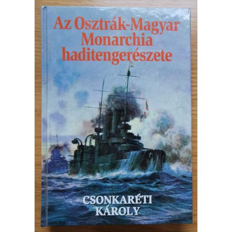 Csonkaréti Károly: Az Osztrák-Magyar Monarchia haditengerészete