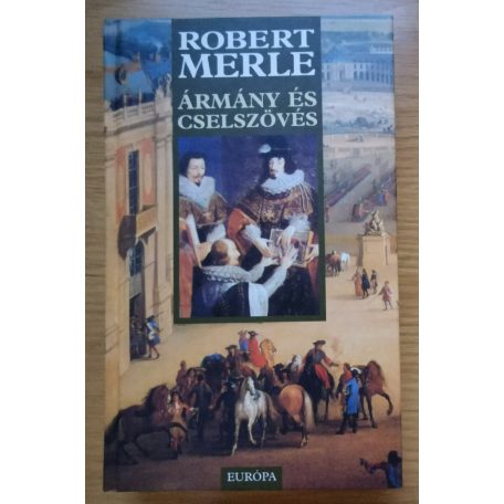 Robert Merle: Ármány és Cselszövés (Francia história XII.)