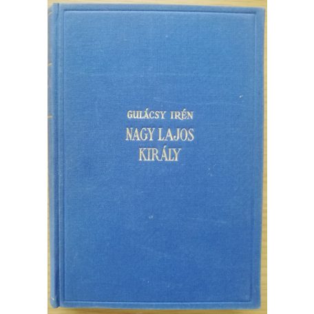 Gulácsy Irén: Nagy Lajos király I-III. (Aláírt, számozott!)