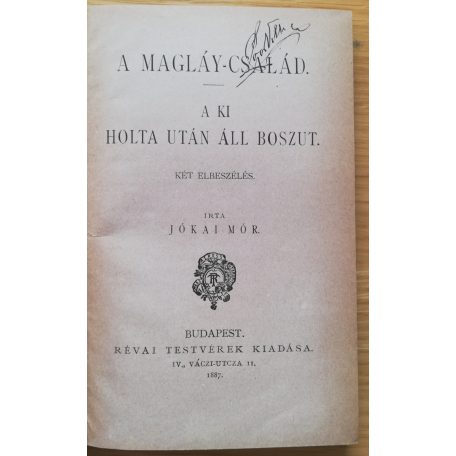 Jókai Mór: A Magláy-család - A ki holta után áll boszut (Jókai Mór ujabb regényei)