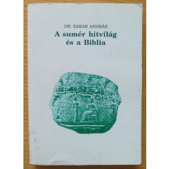 Zakar András, Dr.: A Sumér Hitvilág és a Biblia
