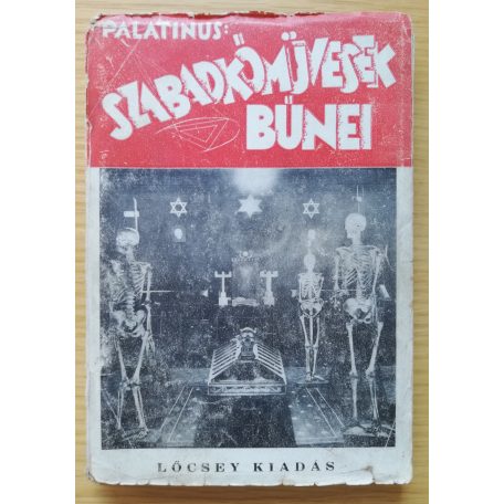 Palatinus József: A szabadkőművesség bűnei. I. köt. A magyarországi szabadkőművesek mozgalma és külföldi kapcsolatai 1920-tól 1937-ig