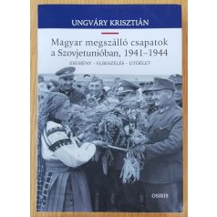  Ungváry Krisztián: Magyar megszálló csapatok a Szovjetunióban, 1941-1944