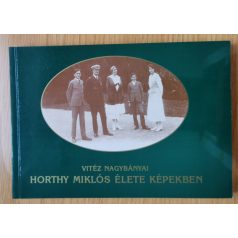   Vuray György (szerk.): Vitéz nagybányi Horthy Miklós élete képekben