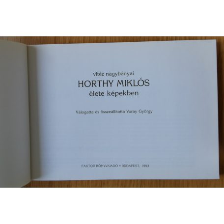 Vuray György (szerk.): Vitéz nagybányi Horthy Miklós élete képekben
