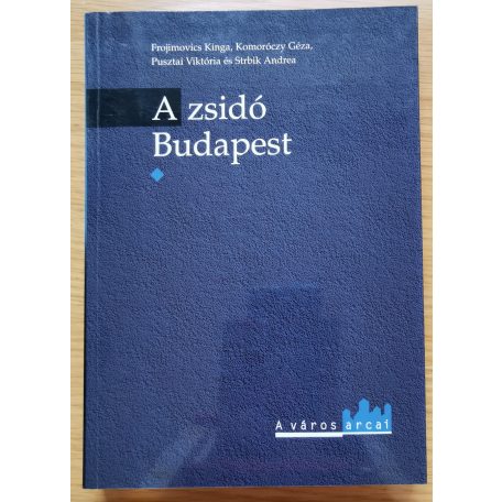 Frojimovics Kinga - Komoróczy Géza - Pusztai Viktória és Strbik Andrea: A zsidó Budapest I-II. - Emlékek, szertartások, történelem