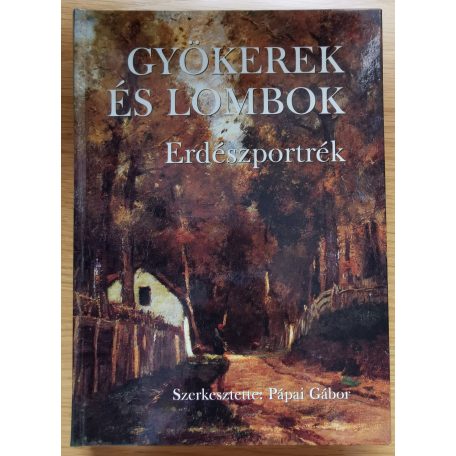Pápai Gábor (szerk.): Gyökerek és lombok - Erdészportrék 7. kötet