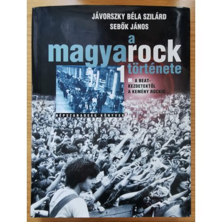 Jávorszky Béla Szilárd - Sebők János: A magyarock története 1. - A beat-kezdetektől a kemény rockig