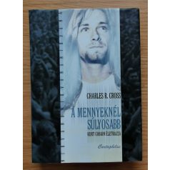   Charles R. Cross: A mennyeknél súlyosabb. Kurt Cobain életrajza