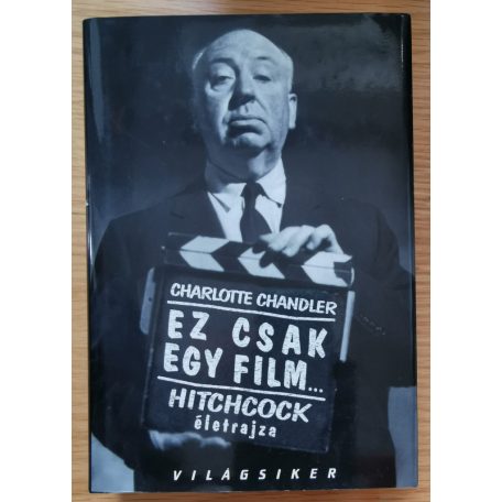 Charlotte Chandler: Ez csak egy film... - Hitchcock életrajza