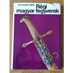 Kalmár János, Dr.: Régi magyar fegyverek