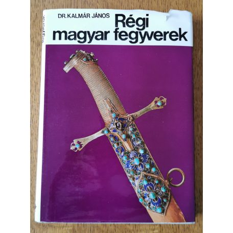 Kalmár János, Dr.: Régi magyar fegyverek