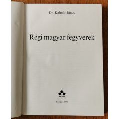 Kalmár János, Dr.: Régi magyar fegyverek