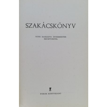 Szakácskönyv Tóth Harsányi ínyesmester receptjeivel