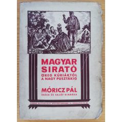   Móricz Pál: Magyar sirató. Öreg kúriáktól a nagy pusztákig