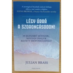   Julian Brass: Légy úrrá a szorongásodon! - 99 egyszerű módszer, hogyan uraljuk rejtett erőforrásainkat 