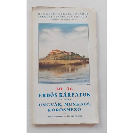 Budapest Székesfőváros Iskolai Kirándulóvonatai 30-31. Erdős Kárpátok vidéke Ungvár, Munkács, Kőrösmező