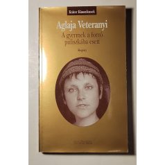 Aglaja Veteranyi: A gyermek a forró puliszkába esett