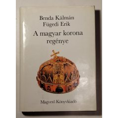 Benda Kálmán – Fügedi Erik: A magyar korona regénye