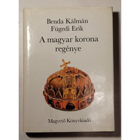 Benda Kálmán – Fügedi Erik: A magyar korona regénye