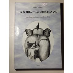   Kégl Tamás: Ha az elefántnak szorulása van - Egy állatorvos elbeszélései... (Dedikált)