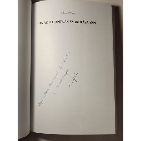 Kégl Tamás: Ha az elefántnak szorulása van - Egy állatorvos elbeszélései... (Dedikált)
