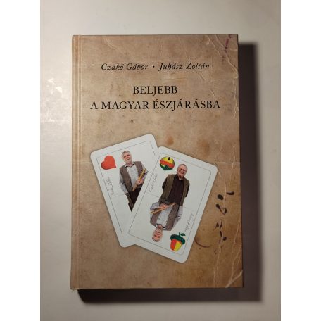 Czakó Gábor - Juhász Zoltán: Beljebb a magyar észjárásba