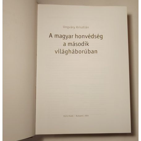 Ungváry Krisztián: A magyar honvédség a második világháborúban 