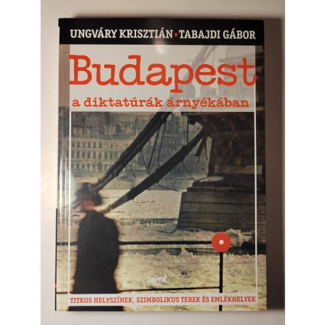 Ungváry Krisztián – Tabajdi Gábor: Budapest a diktatúrák árnyékában 
