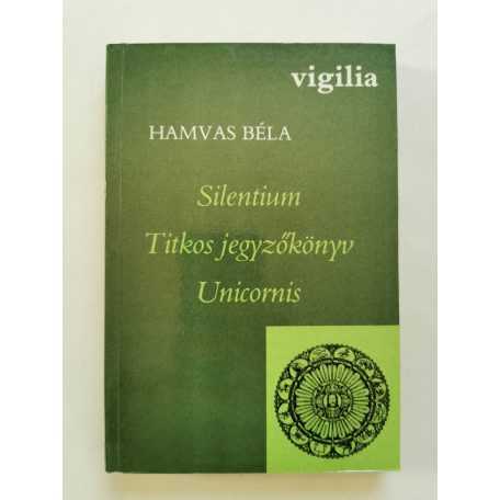 Hamvas Béla: Silentium / Titkos jegyzőkönyv / Unicornis 
