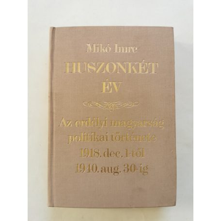 Mikó Imre: Huszonkét év - Az erdélyi magyarság politikai története 1918. dec. 1-től 1940. aug. 30-ig