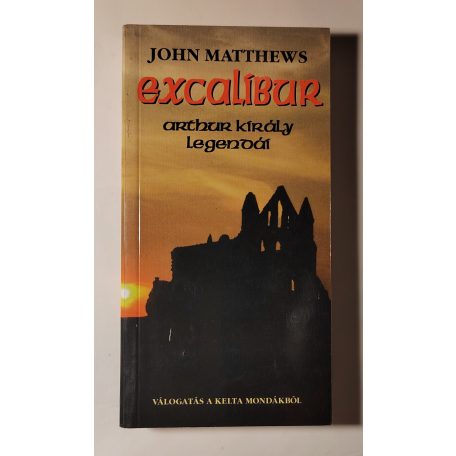 John Matthews: Excalibur - Arthur király legendái