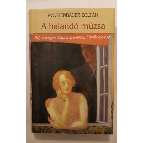 Rockenbauer Zoltán: A halandó múzsa - Ady özvegye, Babits szerelme, Márffy hitvese (Dedikált)