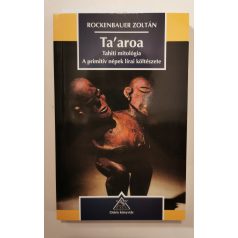   Rockenbauer Zoltán: Ta'aroa - Tahiti mitológia. A primitív népek lírai költészete (Dedikált)