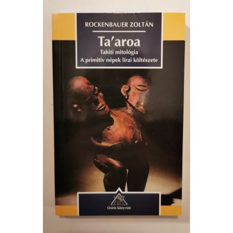 Rockenbauer Zoltán: Ta'aroa - Tahiti mitológia. A primitív népek lírai költészete (Dedikált)