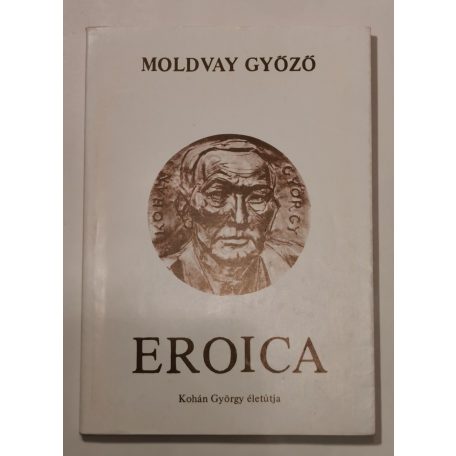 Moldvay Győző: Eroica - Kohán György életútja (Dedikált)