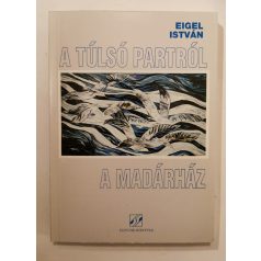 Eigel István: A túlsó partról / A madárház (Dedikált)