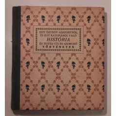   Király György (szerk.): Egy özvegyasszonyról és egy katonáról való história és egyéb víg és szomorú történetek