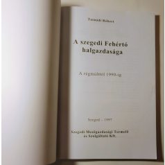   Tasnádi Róbert: A szegedi Fehértó halgazdasága - A régmúlttól 1990-ig