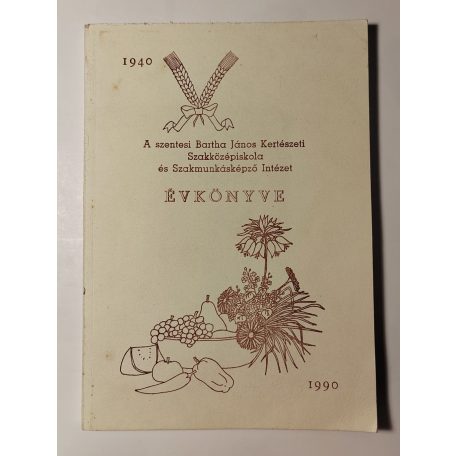 Bucsán György (szerk.): A szentesi Bartha János Kertészeti Szakközépiskola és Szakmunkásképző Intézet Évkönyve 1940-1990 (Dedikált)