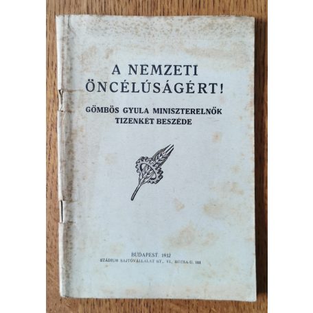 A nemzeti öncélúságért! - Gömbös Gyula miniszterelnök tizenkét beszéde