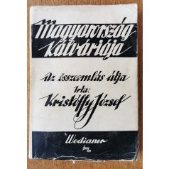   Kristóffy József: Magyarország kálváriája - Az összeomlás útja I-II.
